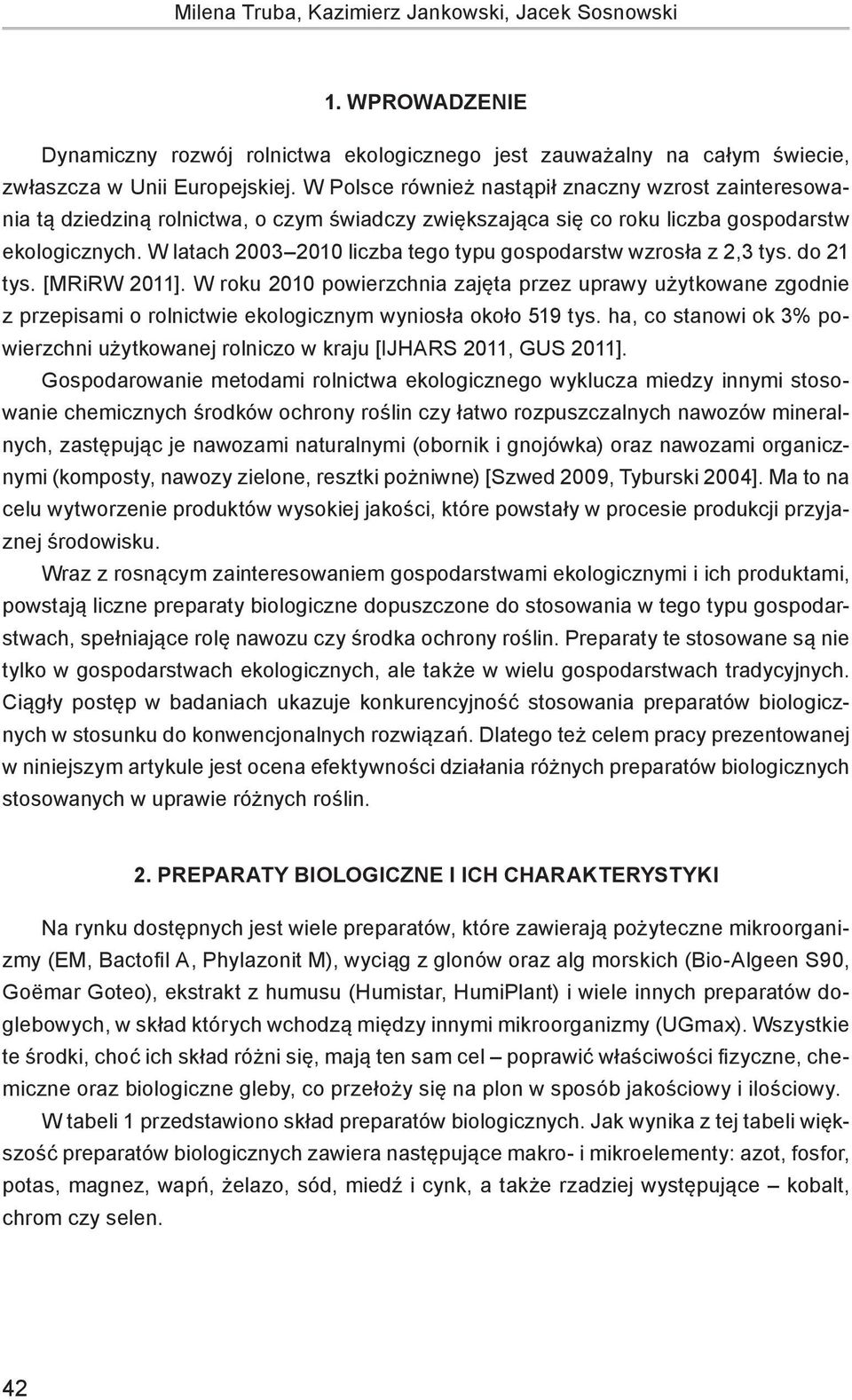 W latach 2003 2010 liczba tego typu gospodarstw wzrosła z 2,3 tys. do 21 tys. [MRiRW 2011].