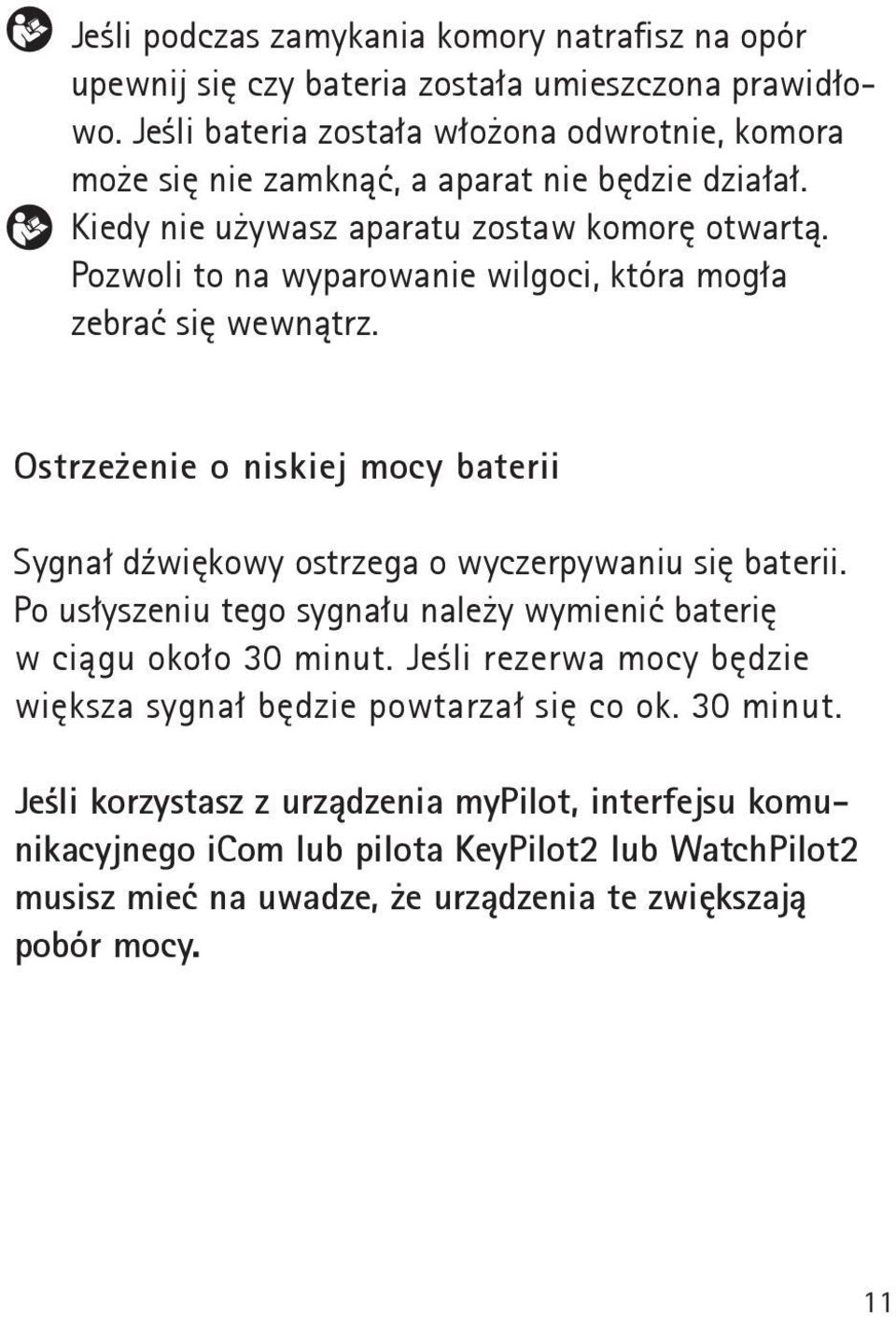Pozwoli to na wyparowanie wilgoci, która mogła zebrać się wewnątrz. Ostrzeżenie o niskiej mocy baterii Sygnał dźwiękowy ostrzega o wyczerpywaniu się baterii.