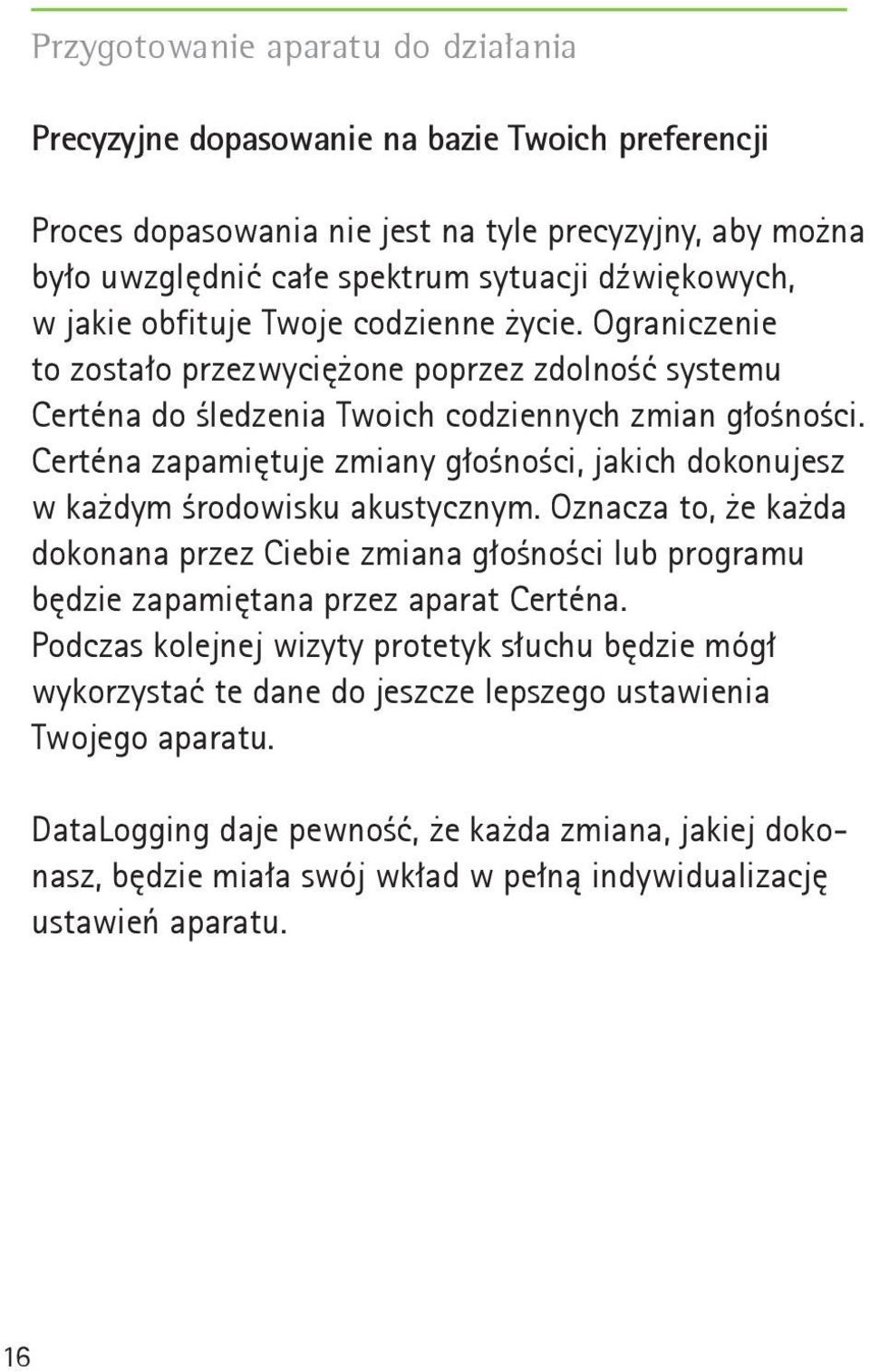 Certéna zapamiętuje zmiany głośności, jakich dokonujesz w każdym środowisku akustycznym.