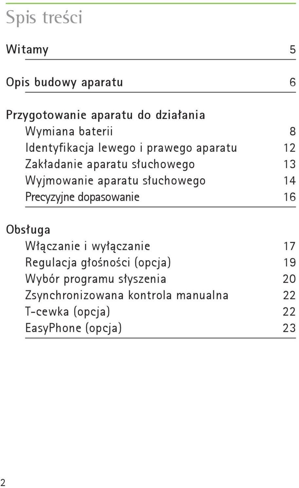 słuchowego 14 Precyzyjne dopasowanie 16 Obsługa Włączanie i wyłączanie 17 Regulacja głośności