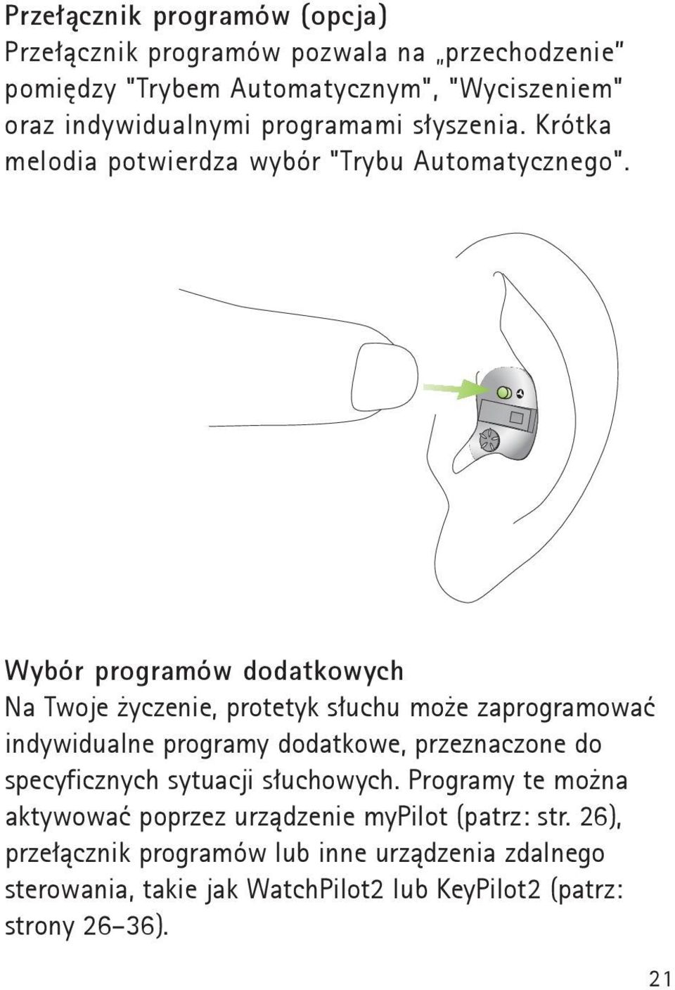 Wybór programów dodatkowych Na Twoje życzenie, protetyk słuchu może zaprogramować indywidualne programy dodatkowe, przeznaczone do specyficznych