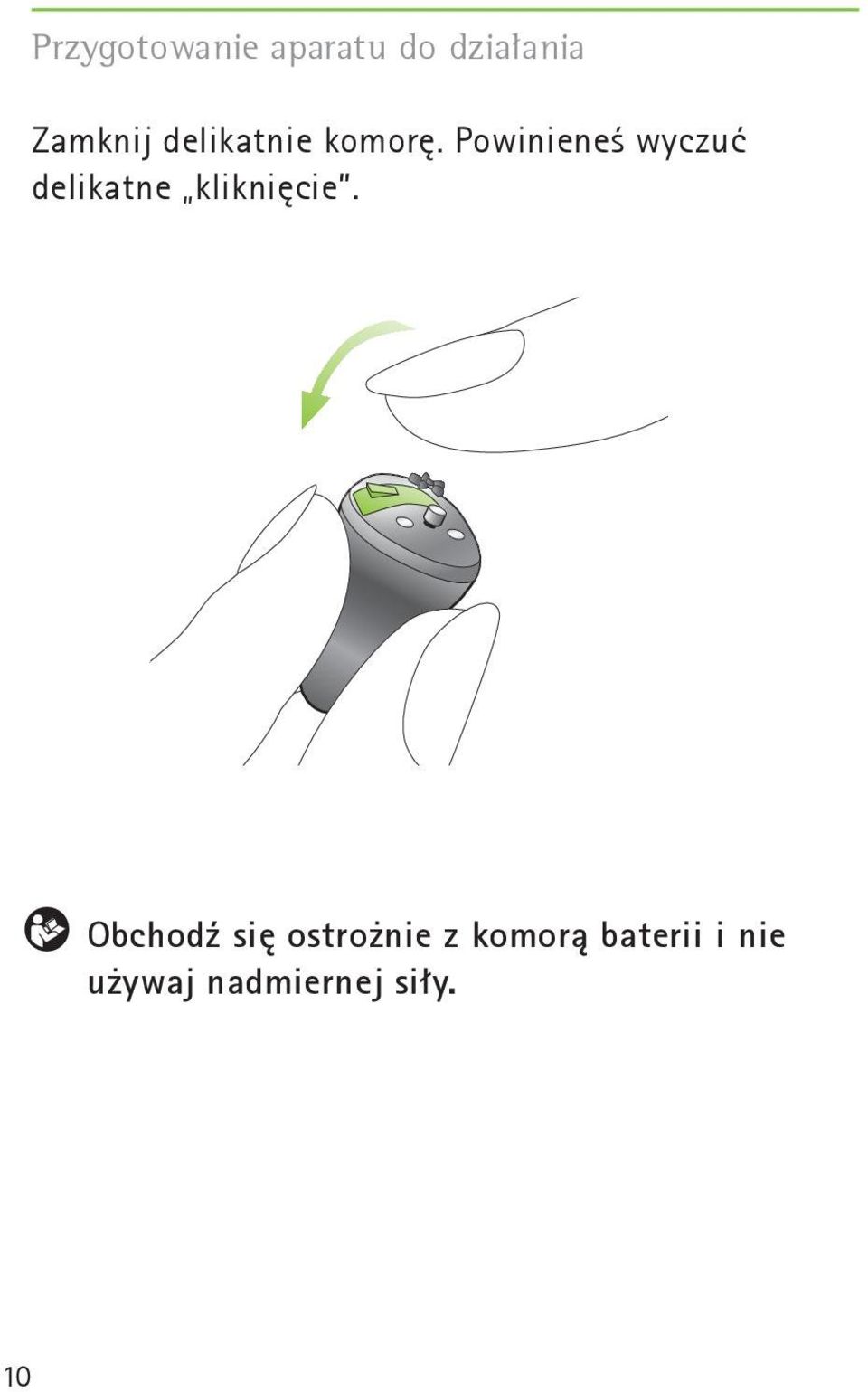 Powinieneś wyczuć delikatne kliknięcie.