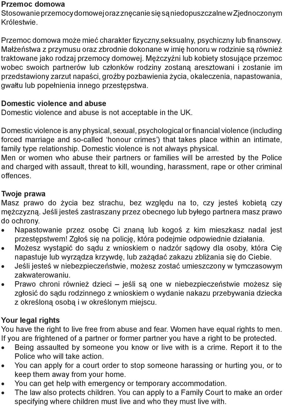 Mężczyźni lub kobiety stosujące przemoc wobec swoich partnerów lub członków rodziny zostaną aresztowani i zostanie im przedstawiony zarzut napaści, groźby pozbawienia życia, okaleczenia,