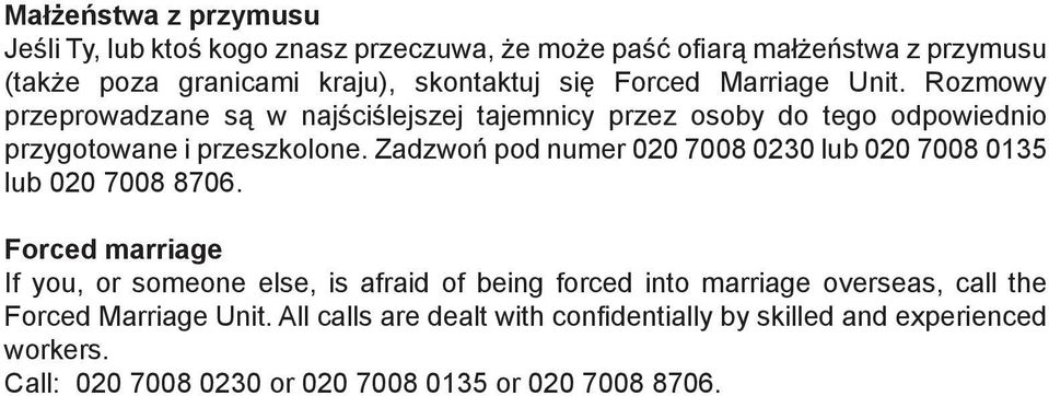 Zadzwoń pod numer 020 7008 0230 lub 020 7008 0135 lub 020 7008 8706.