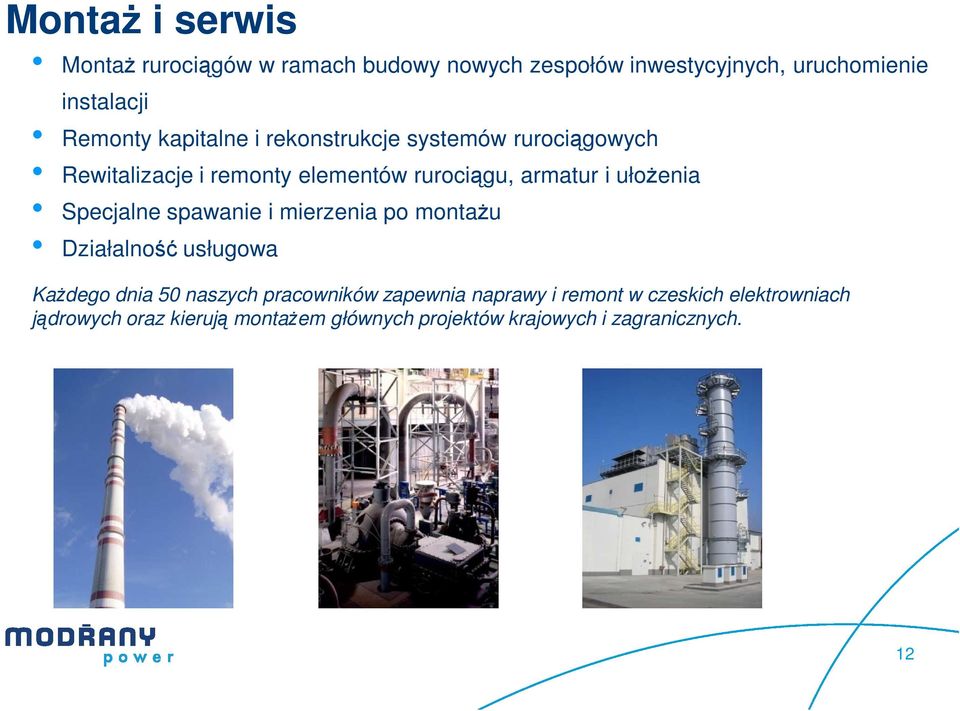 Specjalne spawanie i mierzenia po montażu Działalność usługowa Każdego dnia 50 naszych pracowników zapewnia