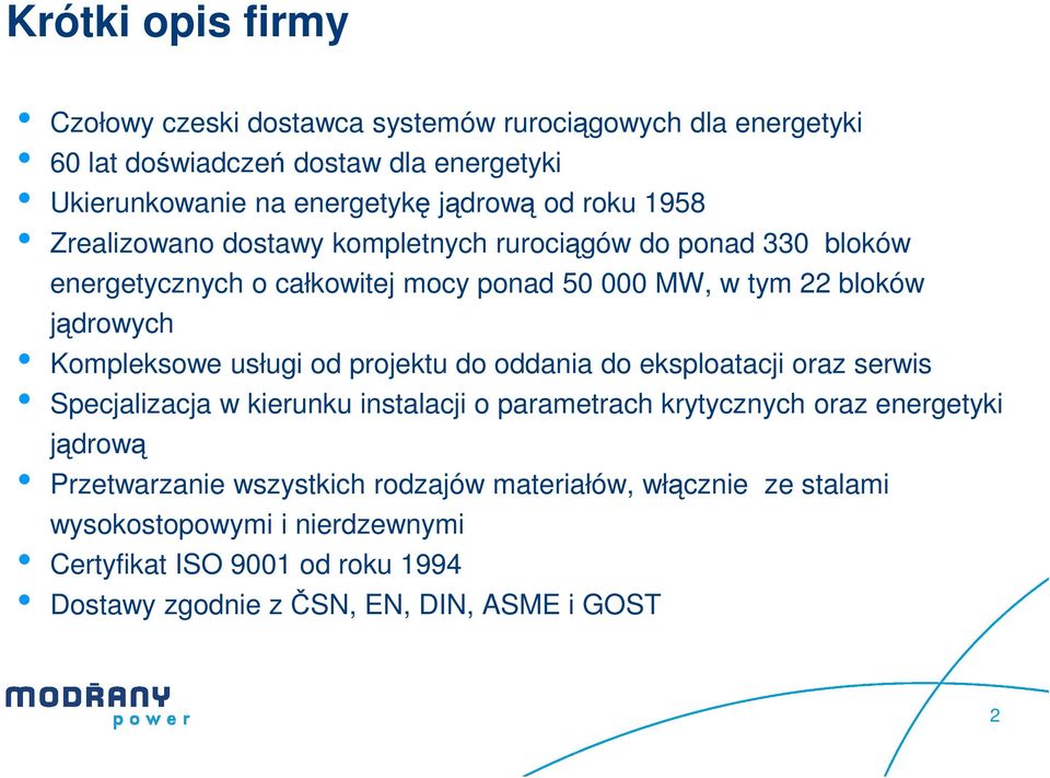 Kompleksowe usługi od projektu do oddania do eksploatacji oraz serwis Specjalizacja w kierunku instalacji o parametrach krytycznych oraz energetyki jądrową