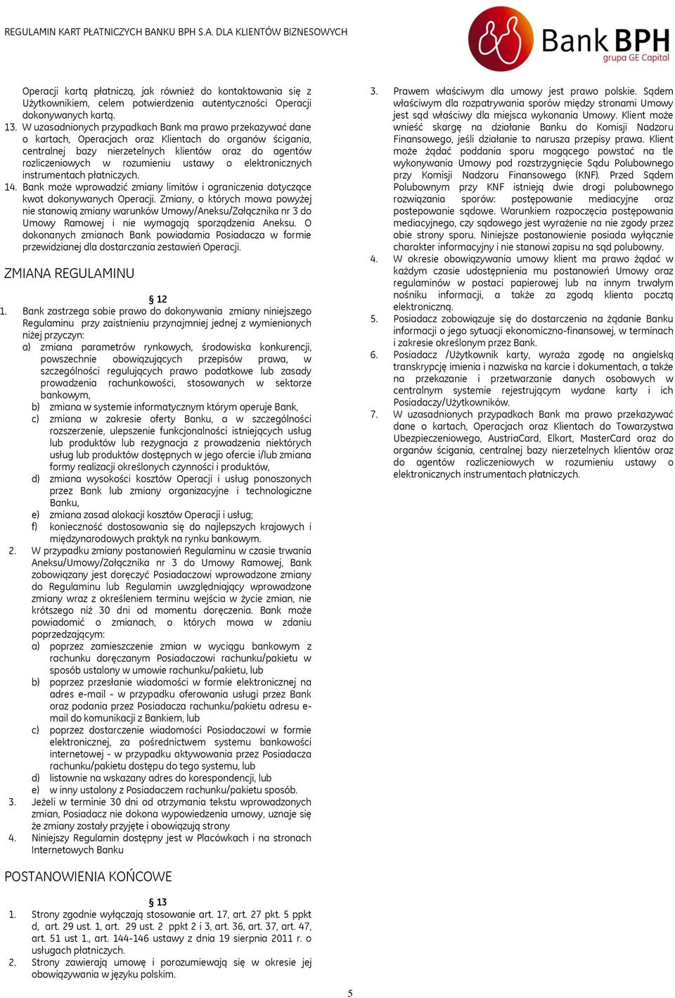 rozumieniu ustawy o elektronicznych instrumentach płatniczych. 14. Bank może wprowadzić zmiany limitów i ograniczenia dotyczące kwot dokonywanych Operacji.