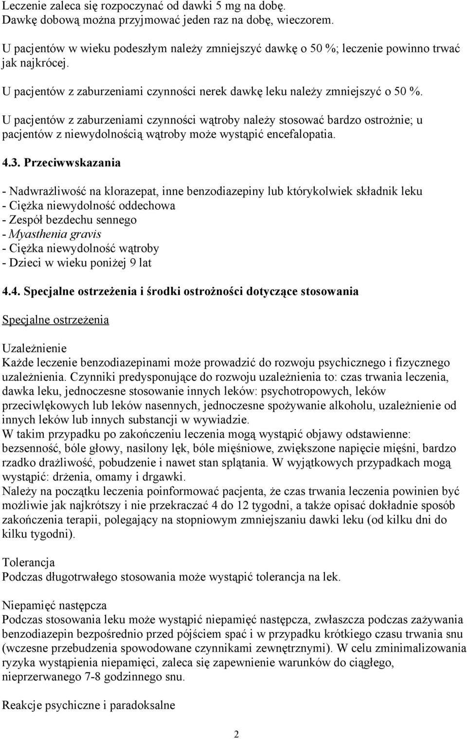 U pacjentów z zaburzeniami czynności wątroby należy stosować bardzo ostrożnie; u pacjentów z niewydolnością wątroby może wystąpić encefalopatia. 4.3.