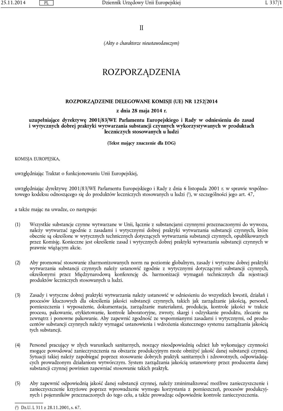 stosowanych u ludzi (Tekst mający znaczenie dla EOG) KOMISJA EUROPEJSKA, uwzględniając Traktat o funkcjonowaniu Unii Europejskiej, uwzględniając dyrektywę 2001/83/WE Parlamentu Europejskiego i Rady z