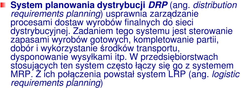 Zadaniem tego systemu jest sterowanie zapasami wyrobów gotowych, kompletowanie partii, dobór i wykorzystanie środków