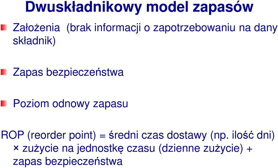 odnowy zapasu ROP (reorder point) = średni czas dostawy (np.