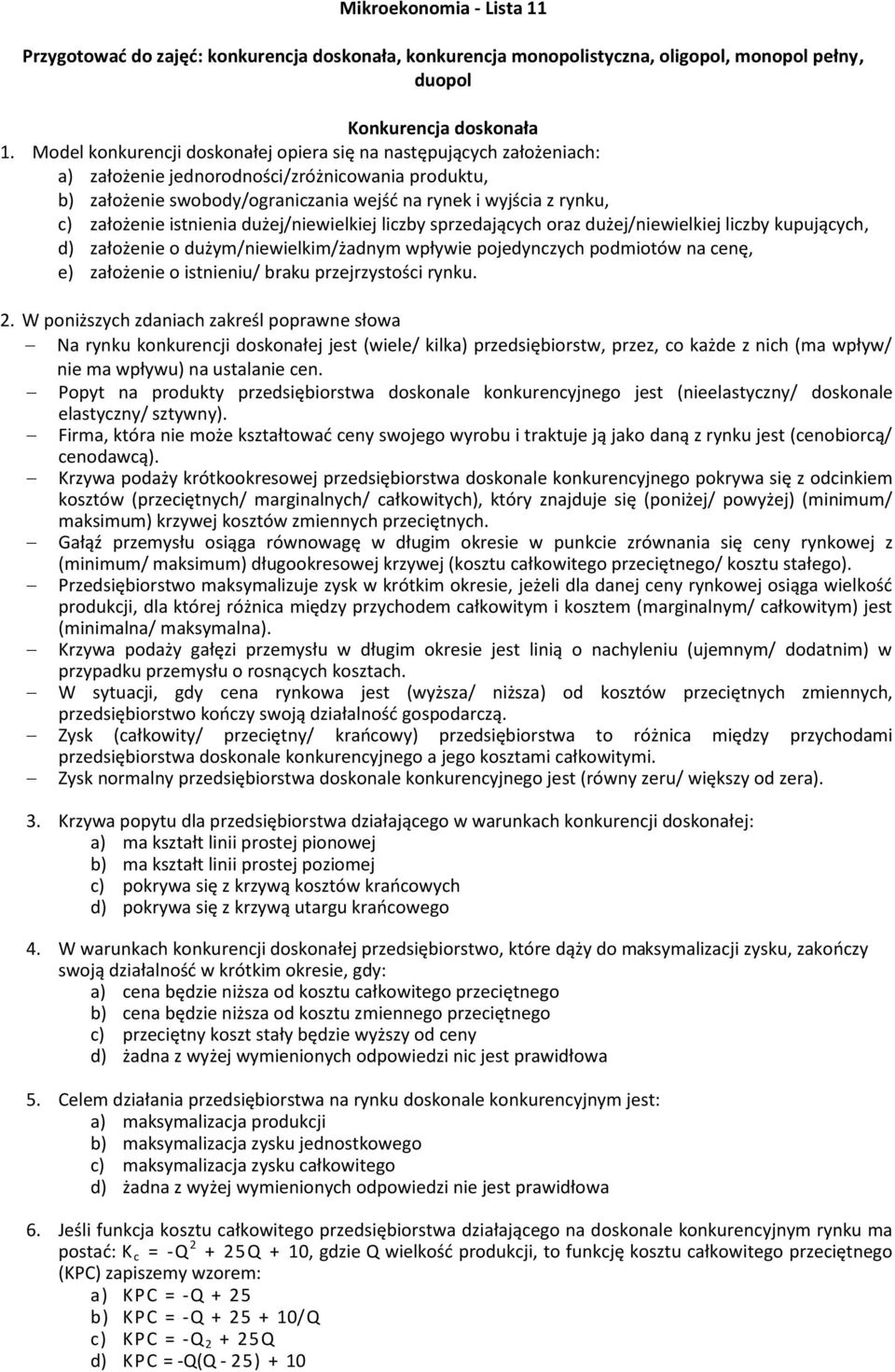 założenie istnienia dużej/niewielkiej liczby sprzedających oraz dużej/niewielkiej liczby kupujących, d) założenie o dużym/niewielkim/żadnym wpływie pojedynczych podmiotów na cenę, e) założenie o