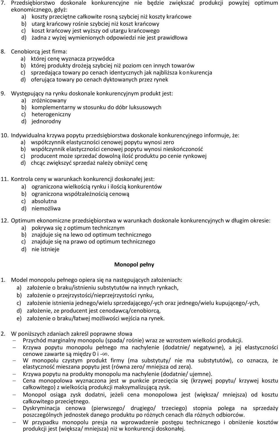Cenobiorcą jest firma: a) której cenę wyznacza przywódca b) której produkty drożeją szybciej niż poziom cen innych towarów c) sprzedająca towary po cenach identycznych jak najbliższa konkurencja d)