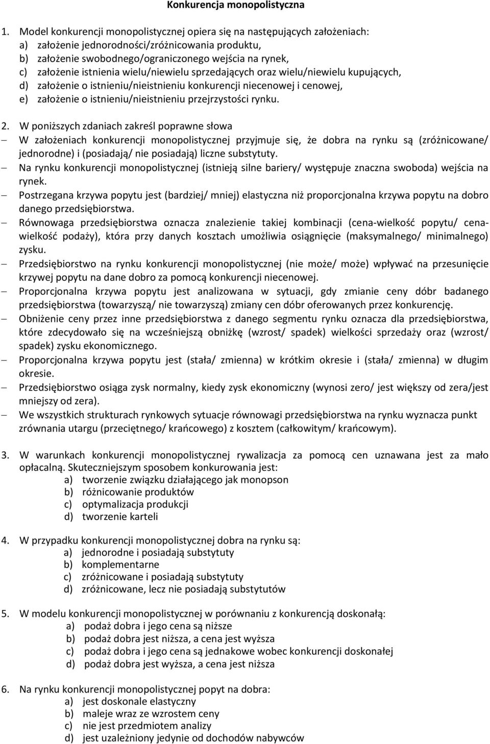 istnienia wielu/niewielu sprzedających oraz wielu/niewielu kupujących, d) założenie o istnieniu/nieistnieniu konkurencji niecenowej i cenowej, e) założenie o istnieniu/nieistnieniu przejrzystości