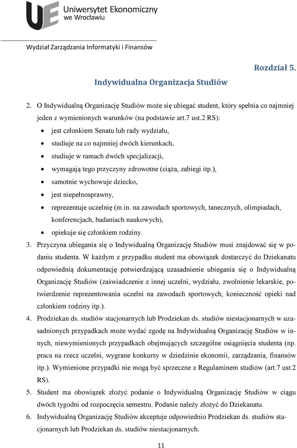 ), samotnie wychowuje dziecko, jest niepełnosprawny, reprezentuje uczelnię (m.in. na zawodach sportowych, tanecznych, olimpiadach, konferencjach, badaniach naukowych), opiekuje się członkiem rodziny.