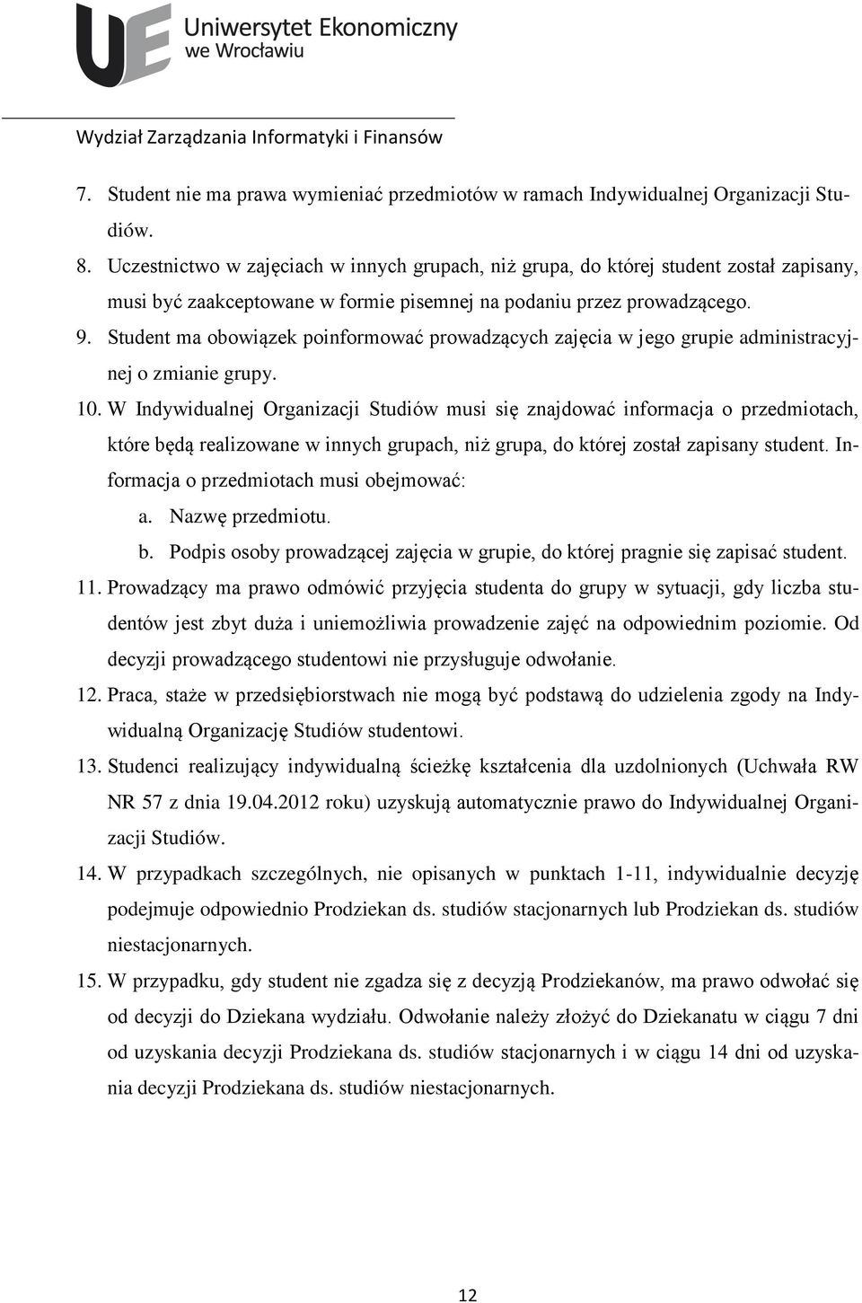 Student ma obowiązek poinformować prowadzących zajęcia w jego grupie administracyjnej o zmianie grupy. 10.