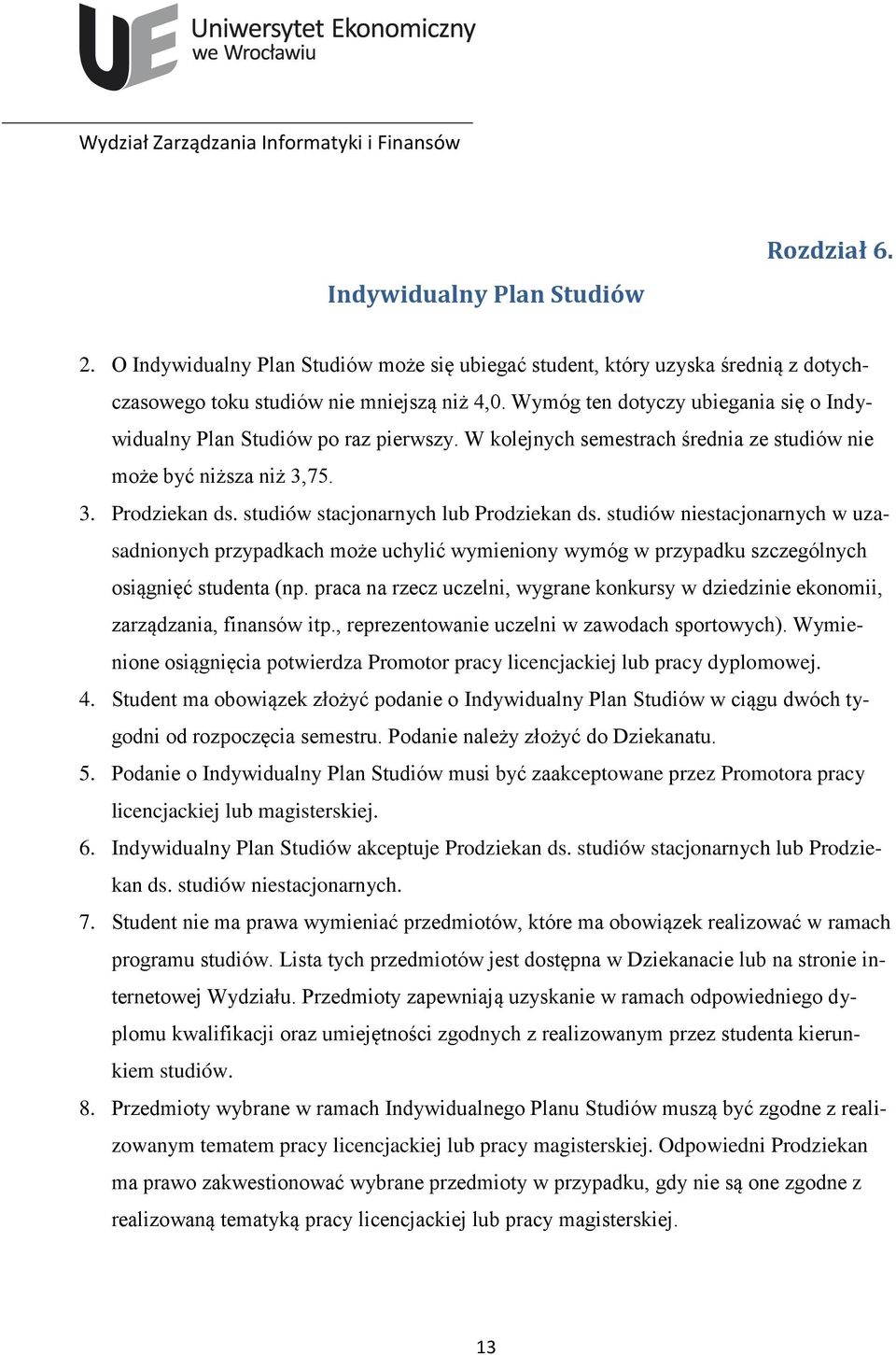 studiów stacjonarnych lub Prodziekan ds. studiów niestacjonarnych w uzasadnionych przypadkach może uchylić wymieniony wymóg w przypadku szczególnych osiągnięć studenta (np.