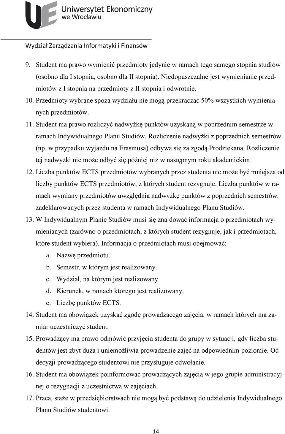 Student ma prawo rozliczyć nadwyżkę punktów uzyskaną w poprzednim semestrze w ramach Indywidualnego Planu Studiów. Rozliczenie nadwyżki z poprzednich semestrów (np.