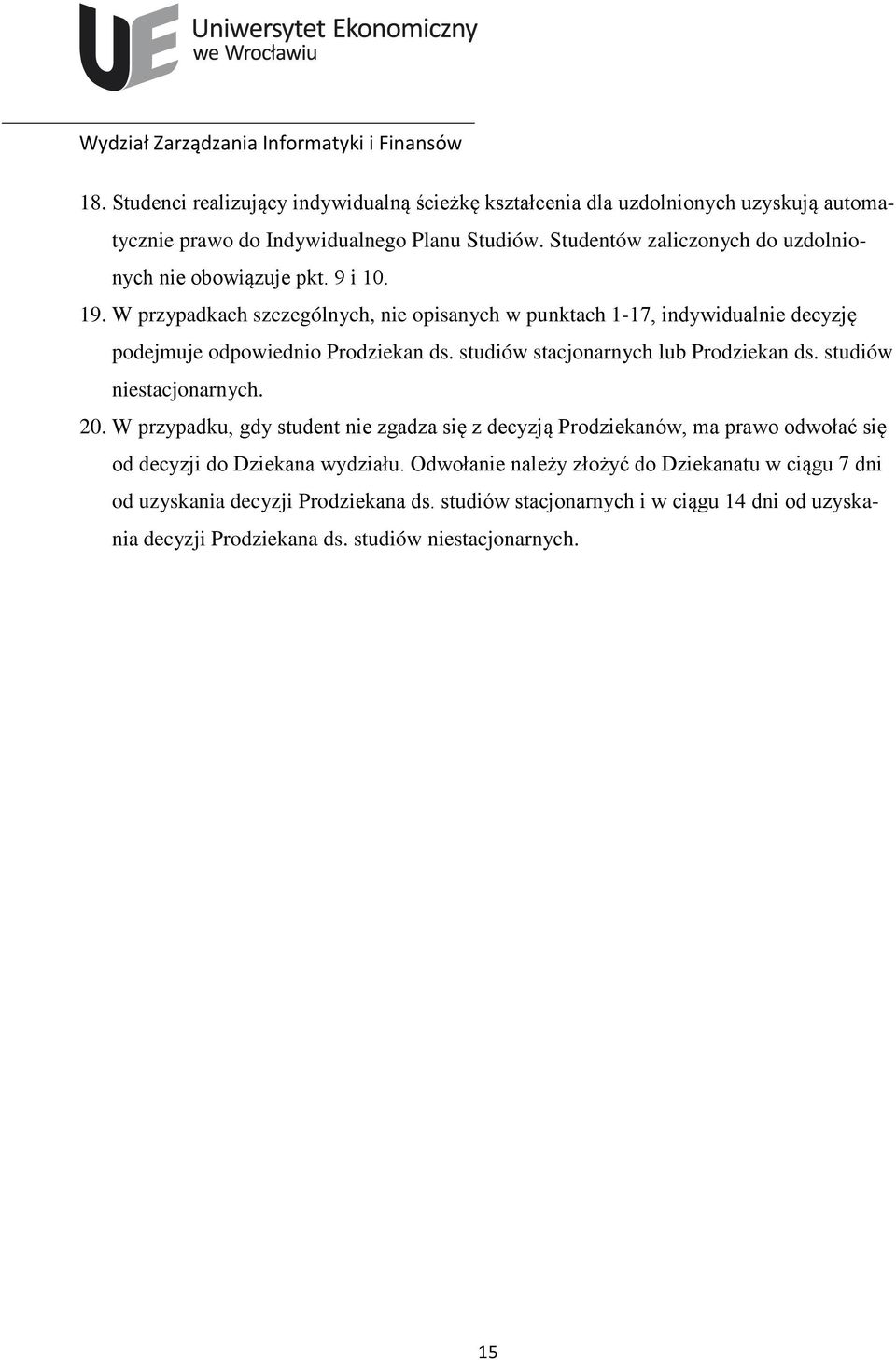 W przypadkach szczególnych, nie opisanych w punktach 1-17, indywidualnie decyzję podejmuje odpowiednio Prodziekan ds. studiów stacjonarnych lub Prodziekan ds.