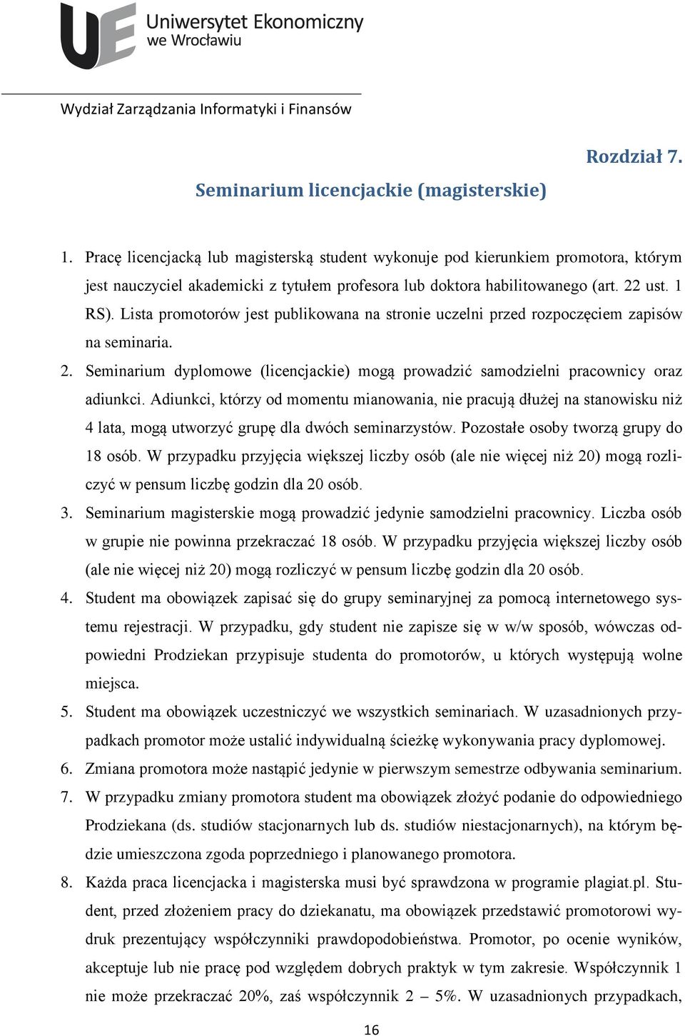 Lista promotorów jest publikowana na stronie uczelni przed rozpoczęciem zapisów na seminaria. 2. Seminarium dyplomowe (licencjackie) mogą prowadzić samodzielni pracownicy oraz adiunkci.