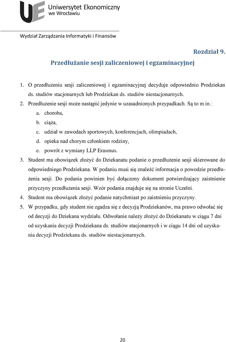 opieka nad chorym członkiem rodziny, e. powrót z wymiany LLP Erasmus. 3. Student ma obowiązek złożyć do Dziekanatu podanie o przedłużenie sesji skierowane do odpowiedniego Prodziekana.