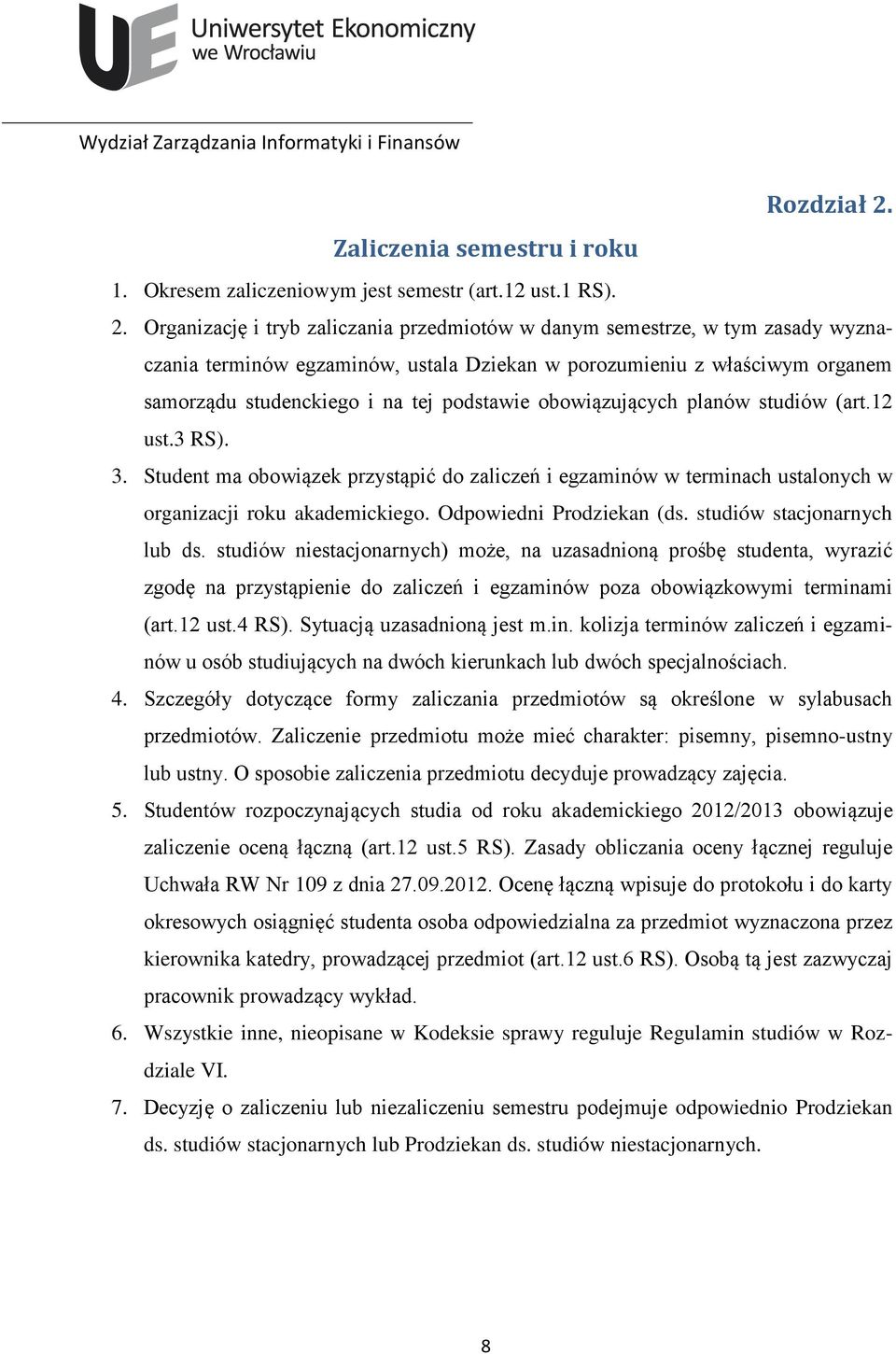 Organizację i tryb zaliczania przedmiotów w danym semestrze, w tym zasady wyznaczania terminów egzaminów, ustala Dziekan w porozumieniu z właściwym organem samorządu studenckiego i na tej podstawie