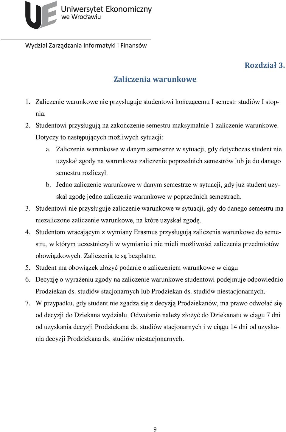 Zaliczenie warunkowe w danym semestrze w sytuacji, gdy dotychczas student nie uzyskał zgody na warunkowe zaliczenie poprzednich semestrów lub je do danego semestru rozliczył. b.