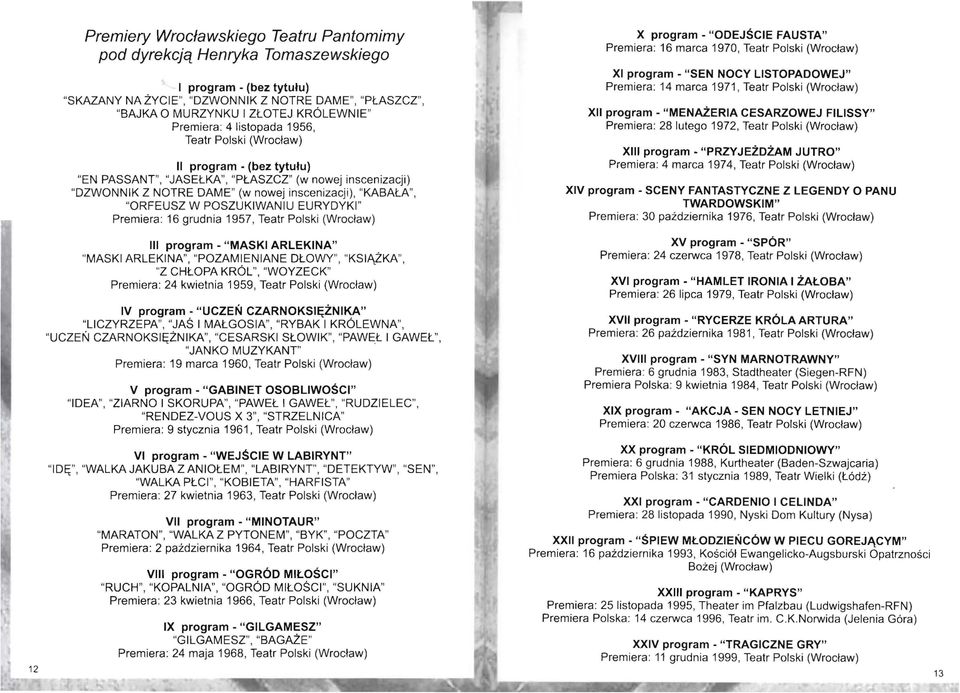 "ORFEUSZ W POSZUKIWANIU EURYDYKI" Premiera: 16 grudnia 1957, Teatr Polski (Wrocław) Ili program - "MASKI ARLEKINA" "MASKI ARLEKINA", "POZAMIENIANE DŁOWY ", " KSIĄŻKA ", "Z CHŁOPA KRÓL", "WOYZECK"