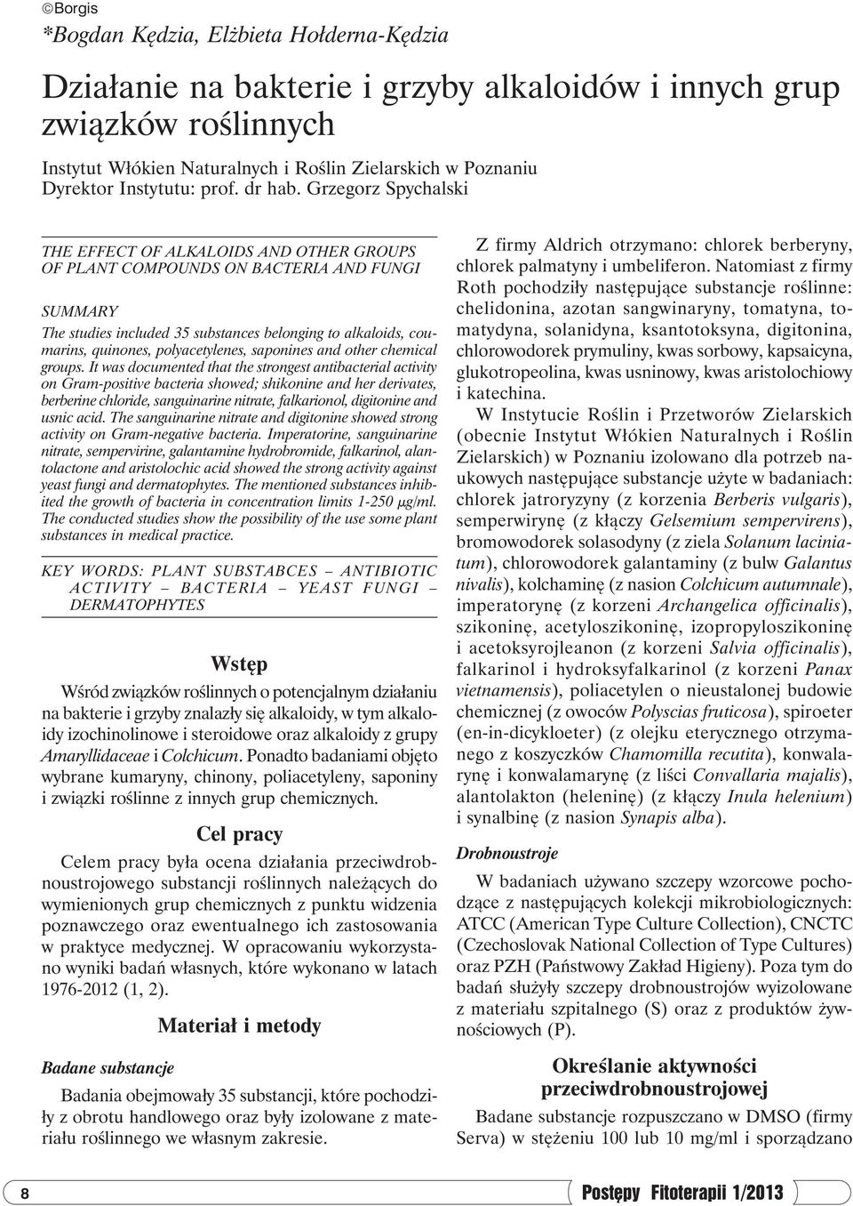 Grzegorz Spychalski THE EFFECT OF ALKALOIDS AND OTHER GROUPS OF PLANT COMPOUNDS ON BACTERIA AND FUNGI SUMMARY The studies included 35 substances belonging to alkaloids, coumarins, quinones,