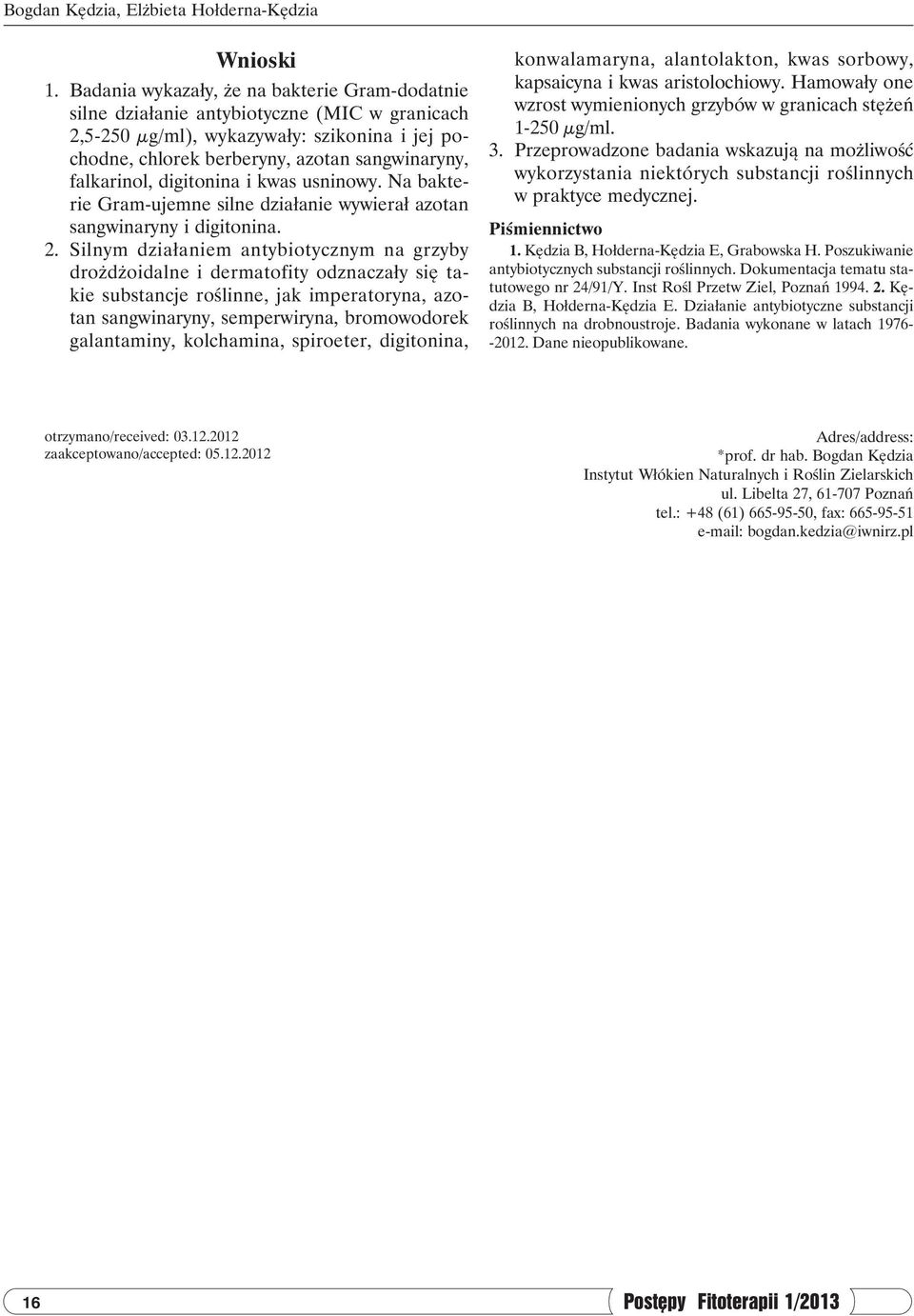 digitonina i kwas usninowy. Na bakterie Gram-ujemne silne działanie wywierał azotan sangwinaryny i digitonina. 2.