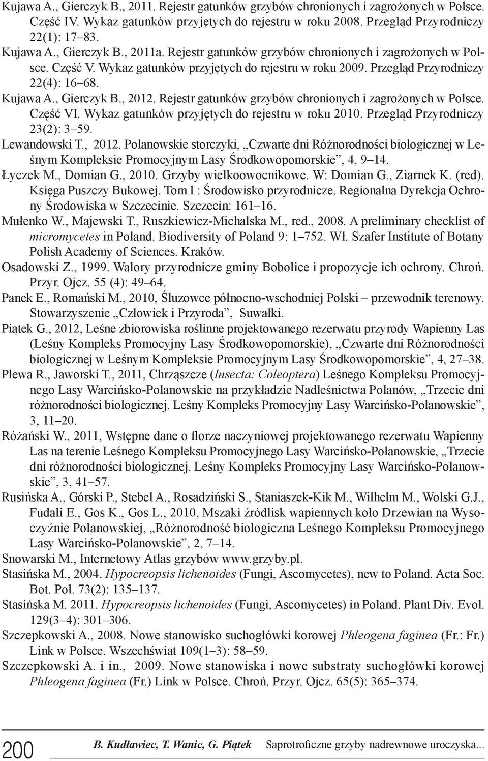 , Gierczyk B., 2012. Rejestr gatunków grzybów chronionych i zagrożonych w Polsce. Część VI. Wykaz gatunków przyjętych do rejestru w roku 2010. Przegląd Przyrodniczy 23(2): 3 59. Lewandowski T., 2012. Polanowskie storczyki, Czwarte dni Różnorodności biologicznej w Leśnym Kompleksie Promocyjnym Lasy Środkowopomorskie, 4, 9 14.
