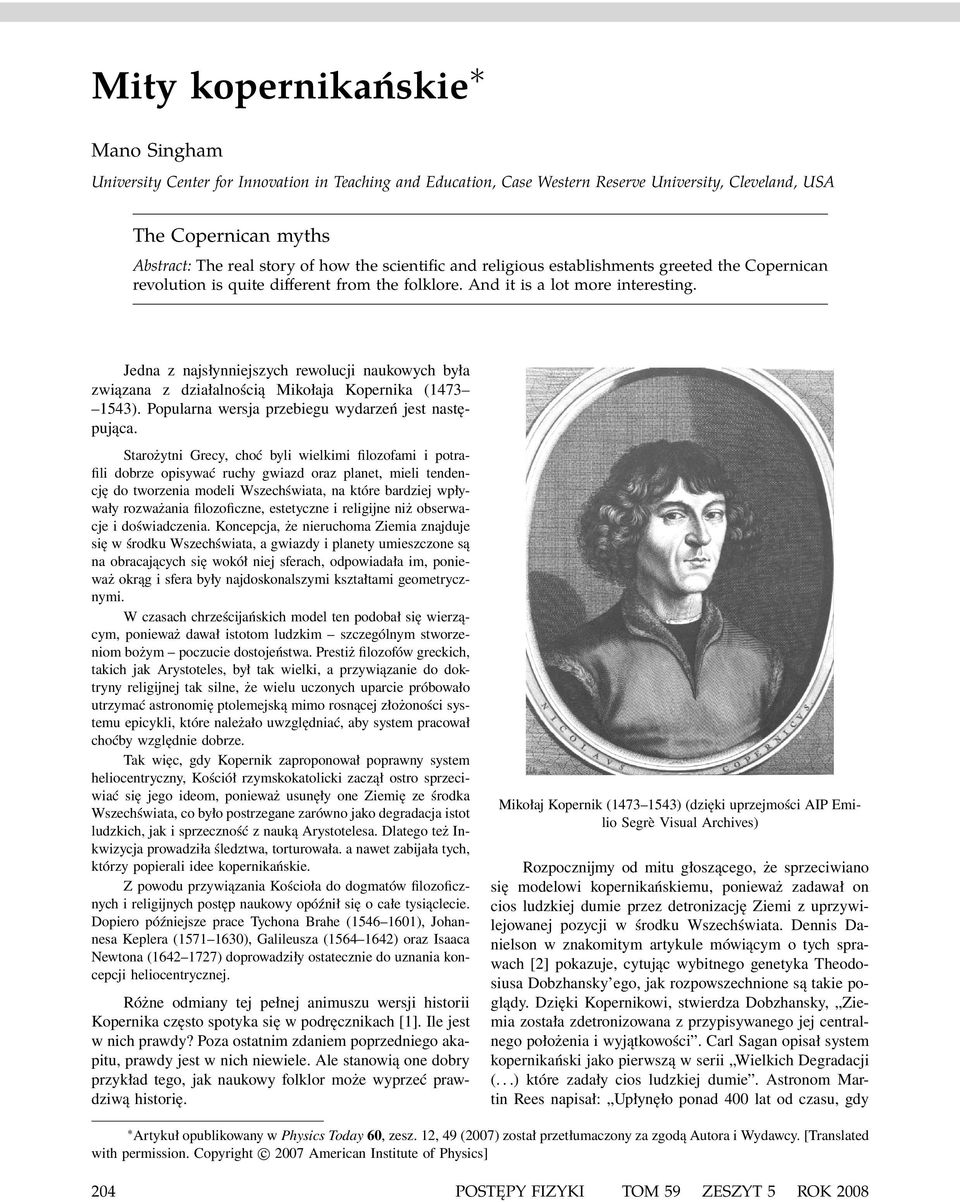 Jedna z najsłynniejszych rewolucji naukowych była związana z działalnością Mikołaja Kopernika (1473 1543). Popularna wersja przebiegu wydarzeń jest następująca.
