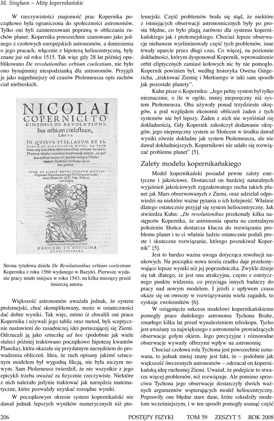 Tak więc gdy 28 lat później opublikowano De revolutionibus orbium coelestium, nie było ono bynajmniej niespodzianką dla astronomów.