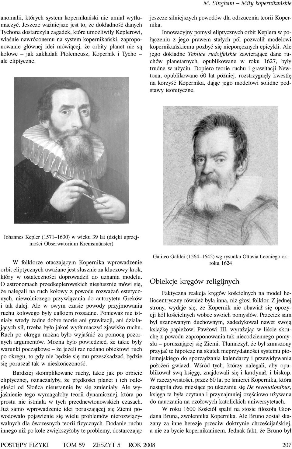 planet nie są kołowe jak zakładali Ptolemeusz, Kopernik i Tycho ale eliptyczne. jeszcze silniejszych powodów dla odrzucenia teorii Kopernika.