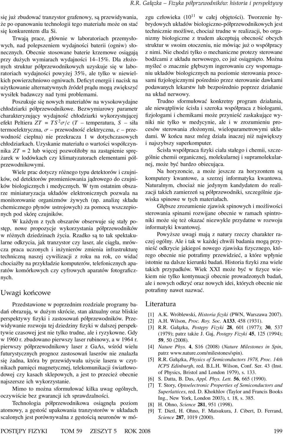 Dla złożonych struktur półprzewodnikowych uzyskuje się w laboratoriach wydajności powyżej 35%, ale tylko w niewielkich powierzchniowo ogniwach.