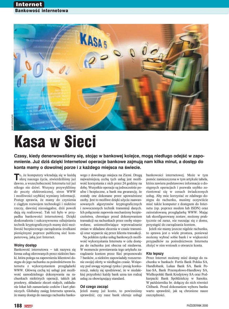To, że komputery wkradają się w każdą sferę naszego życia, stwierdziliśmy już dawno, a wszechobecność Internetu też już nikogo nie dziwi.