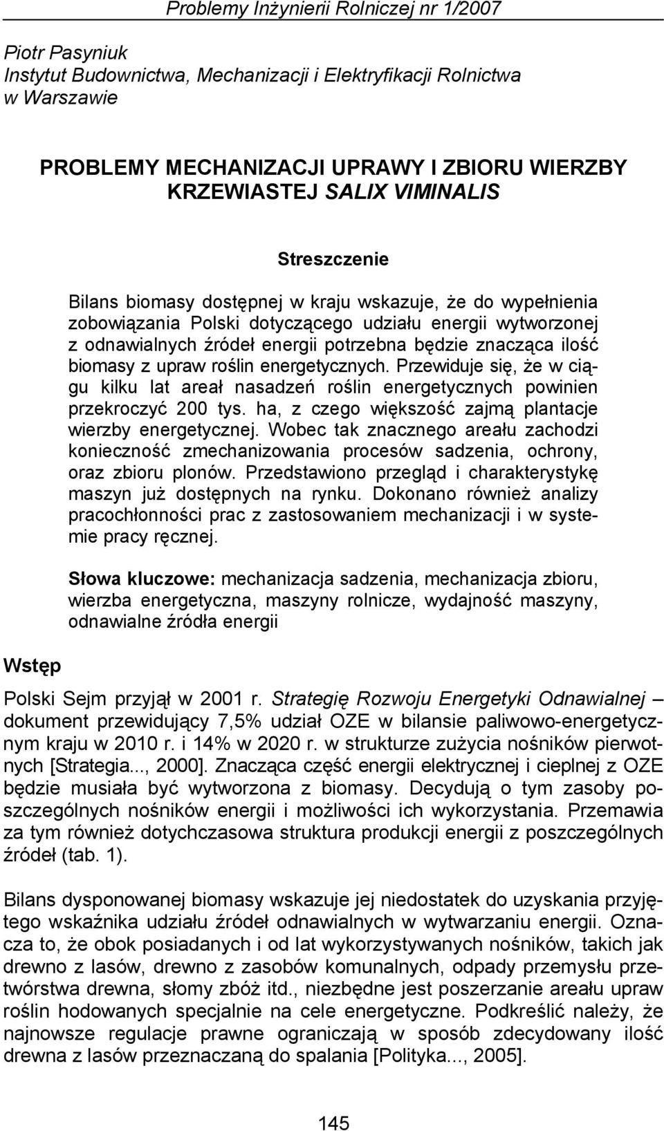 znacząca ilość biomasy z upraw roślin energetycznych. Przewiduje się, że w ciągu kilku lat areał nasadzeń roślin energetycznych powinien przekroczyć 200 tys.