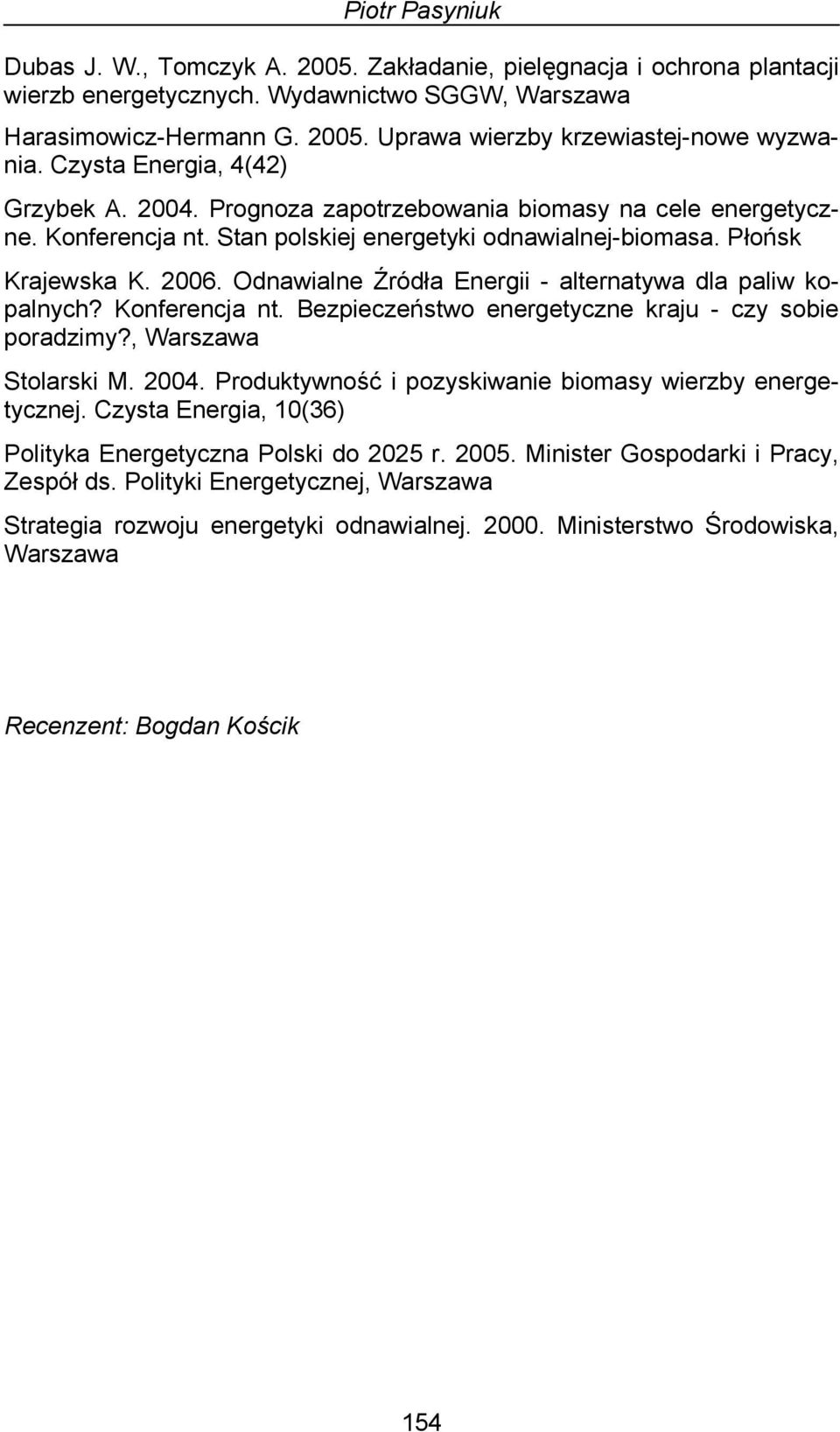 Odnawialne Źródła Energii - alternatywa dla paliw kopalnych? Konferencja nt. Bezpieczeństwo energetyczne kraju - czy sobie poradzimy?, Warszawa Stolarski M. 2004.