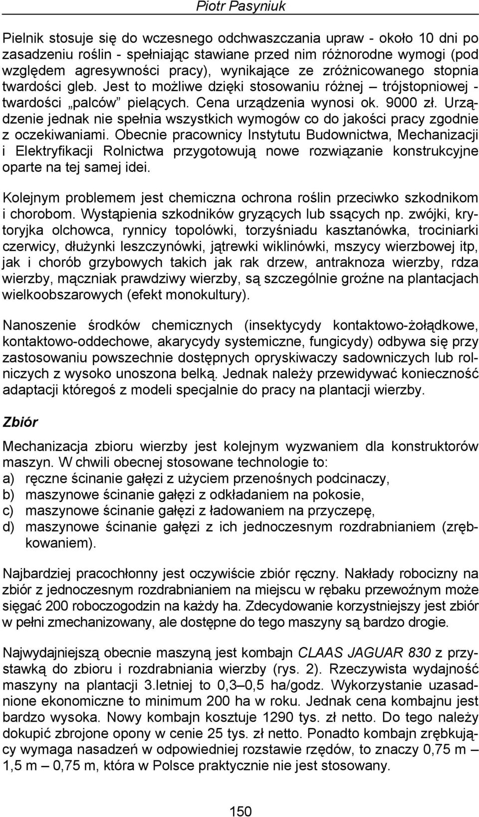 Urządzenie jednak nie spełnia wszystkich wymogów co do jakości pracy zgodnie z oczekiwaniami.