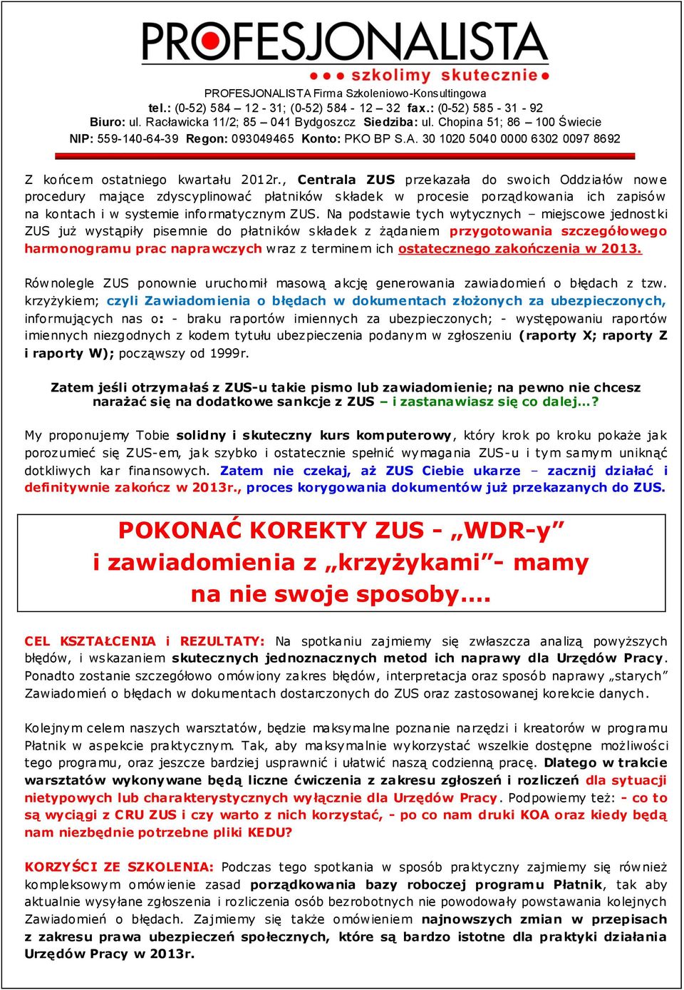 , Centrala ZUS przekazała do swoich Oddziałów nowe procedury mające zdyscyplinować płatników składek w procesie porządkowania ich zapisów na kontach i w systemie informatycznym ZUS.