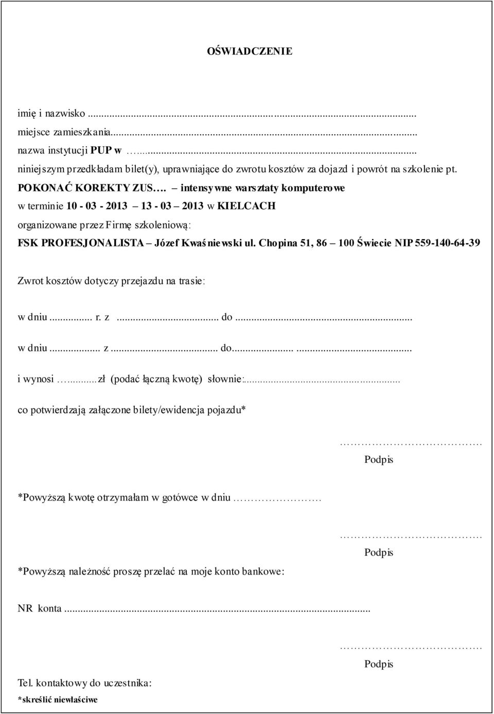 Chopina 51, 86 100 Świecie NIP 559-140-64-39 Zwrot kosztów dotyczy przejazdu na trasie: w dniu... r. z... do... w dniu... z... do...... i wynosi...zł (podać łączną kwotę) słownie:.