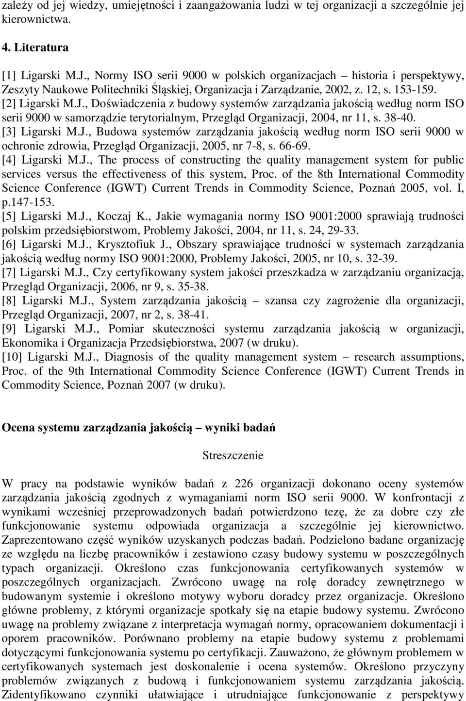 , Doświadczenia z budowy systemów zarządzania jakością według norm ISO serii 9000 w samorządzie terytorialnym, Przegląd Organizacji, 2004, nr 11, s. 38-40. [3] Ligarski M.J.