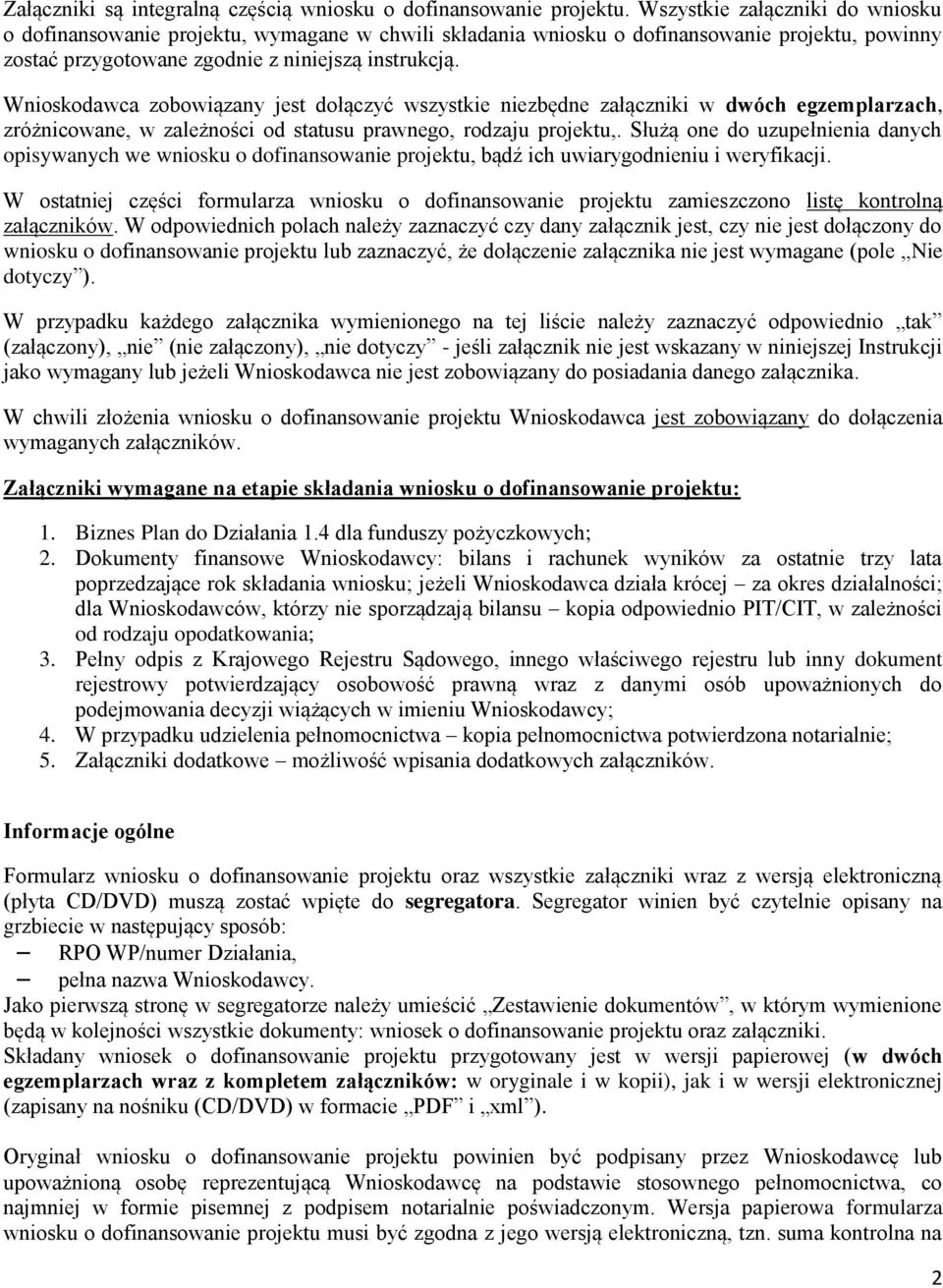 Wnioskodawca zobowiązany jest dołączyć wszystkie niezbędne załączniki w dwóch egzemplarzach, zróżnicowane, w zależności od statusu prawnego, rodzaju projektu,.