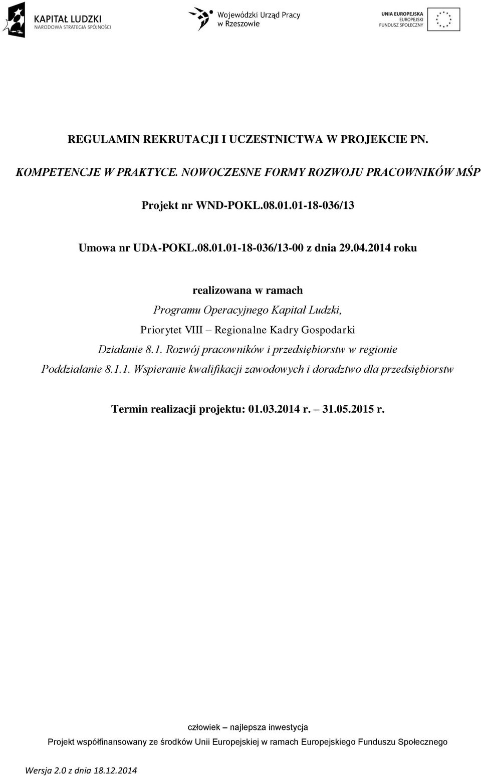 04.2014 roku realizowana w ramach Programu Operacyjnego Kapitał Ludzki, Priorytet VIII Regionalne Kadry Gospodarki Działanie 8.1. Rozwój pracowników i przedsiębiorstw w regionie Poddziałanie 8.