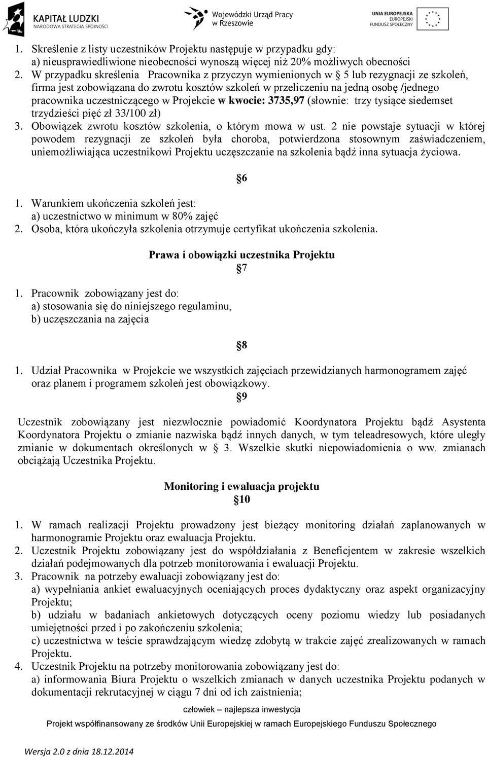 uczestniczącego w Projekcie w kwocie: 3735,97 (słownie: trzy tysiące siedemset trzydzieści pięć zł 33/100 zł) 3. Obowiązek zwrotu kosztów szkolenia, o którym mowa w ust.