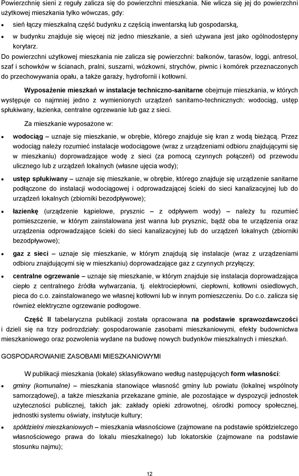 mieszkanie, a sień używana jest jako ogólnodostępny korytarz.