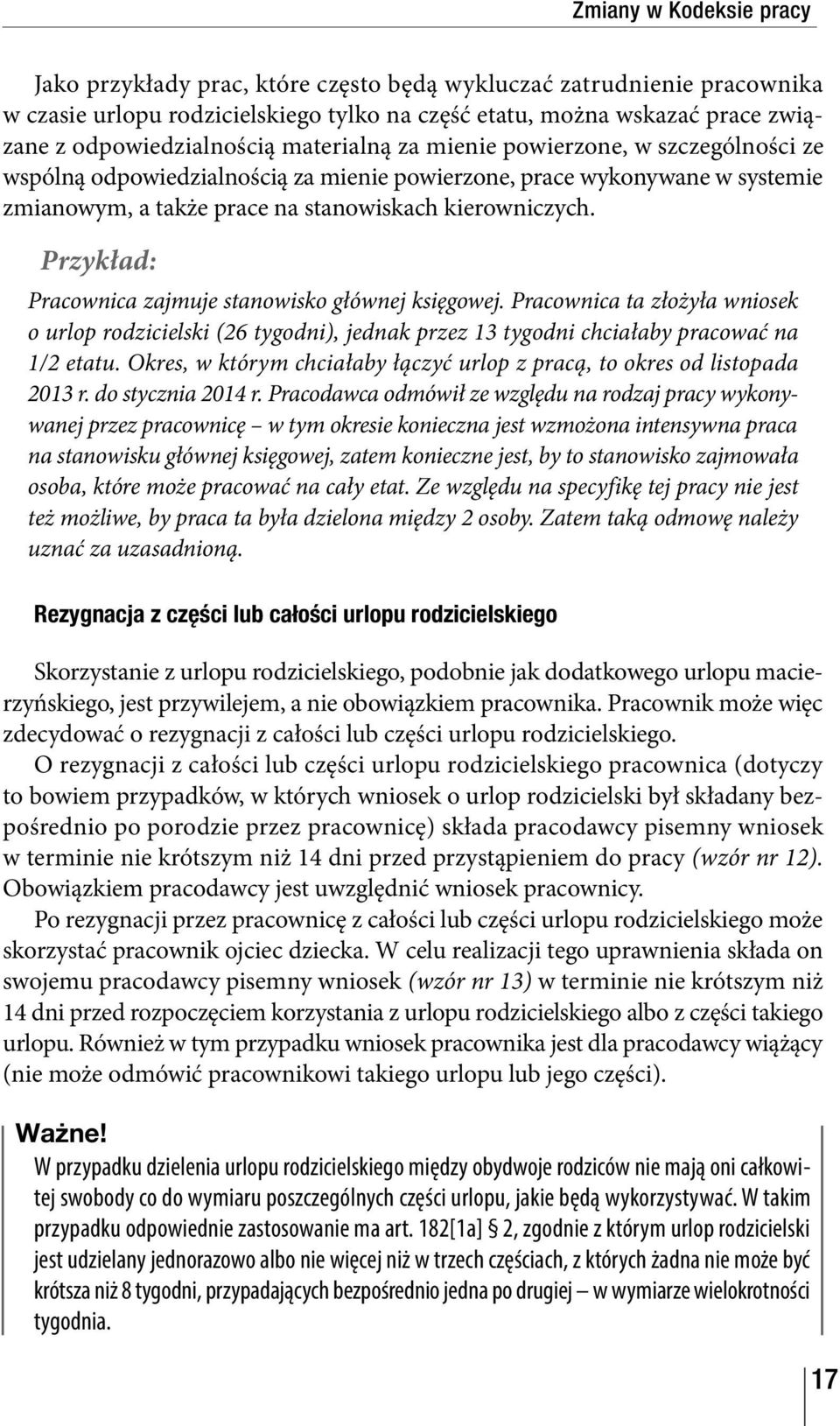 kierowniczych. Pracownica zajmuje stanowisko głównej księgowej. Pracownica ta złożyła wniosek o urlop rodzicielski (26 tygodni), jednak przez 13 tygodni chciałaby pracować na 1/2 etatu.