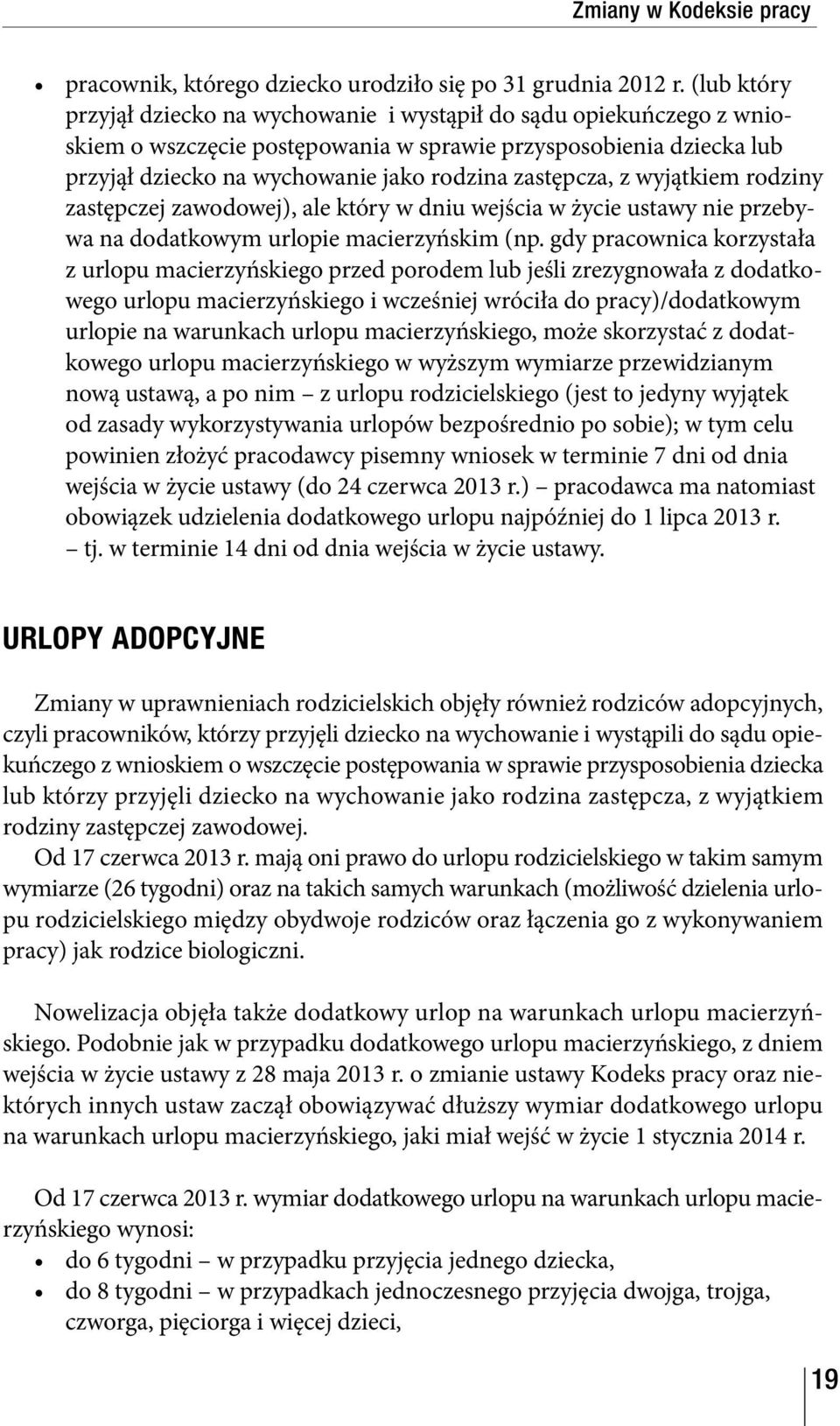 zastępcza, z wyjątkiem rodziny zastępczej zawodowej), ale który w dniu wejścia w życie ustawy nie przebywa na dodatkowym urlopie macierzyńskim (np.