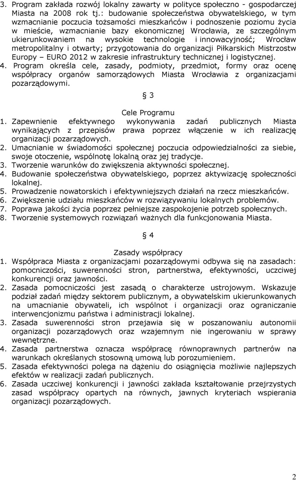 ukierunkowaniem na wysokie technologie i innowacyjność; Wrocław metropolitalny i otwarty; przygotowania do organizacji Piłkarskich Mistrzostw Europy EURO 2012 w zakresie infrastruktury technicznej i