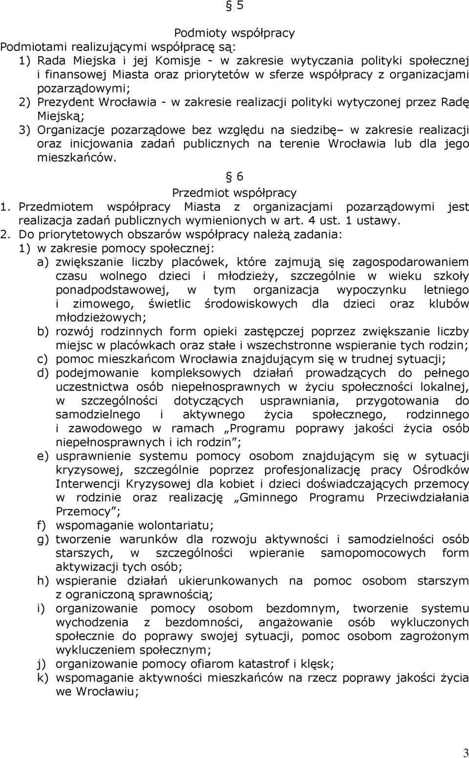 inicjowania zadań publicznych na terenie Wrocławia lub dla jego mieszkańców. 6 Przedmiot współpracy 1.